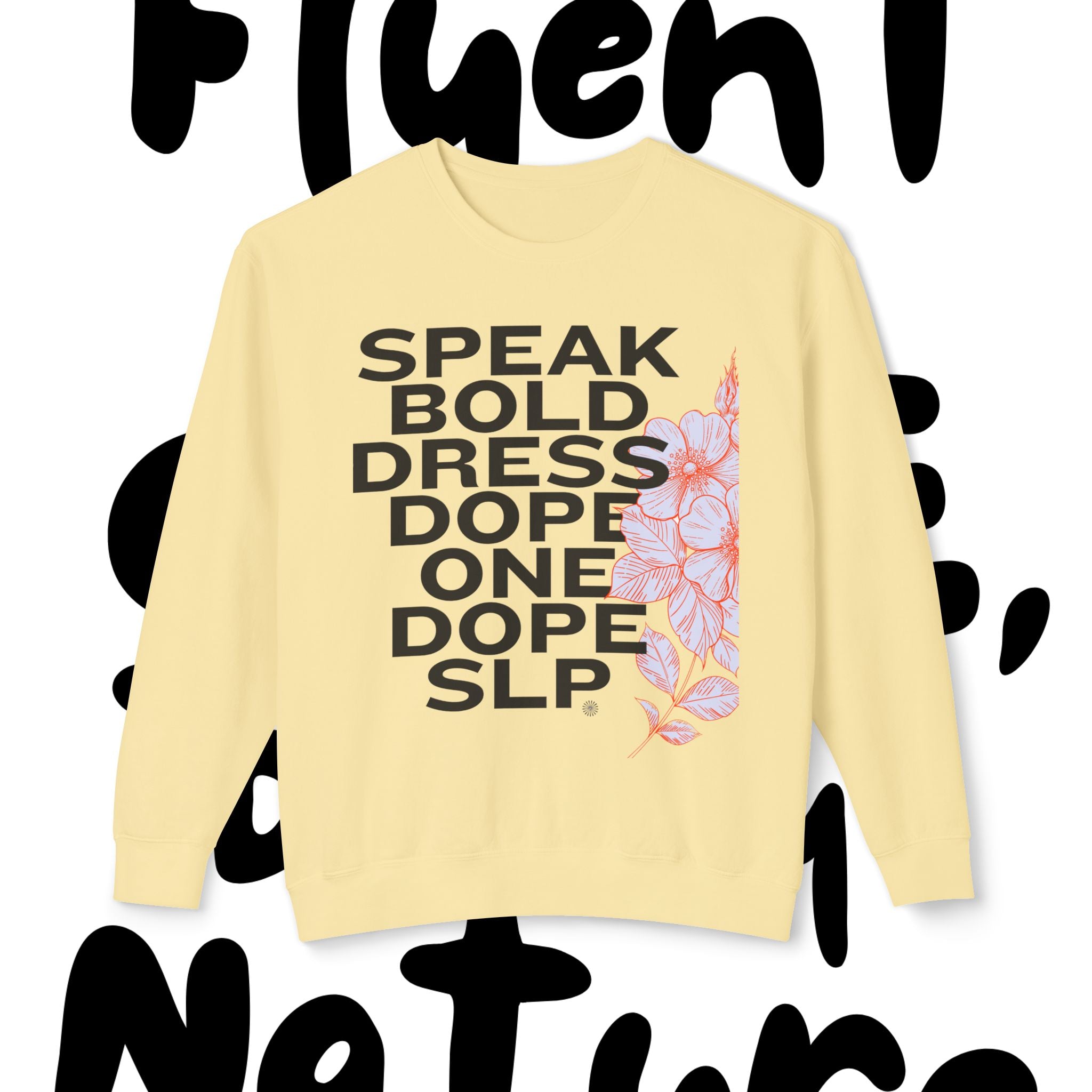 Bold Floral Sweatshirt - Speak Bold, Dress Dope, Casual Streetwear, Gift for Her, Comfortable Fashion