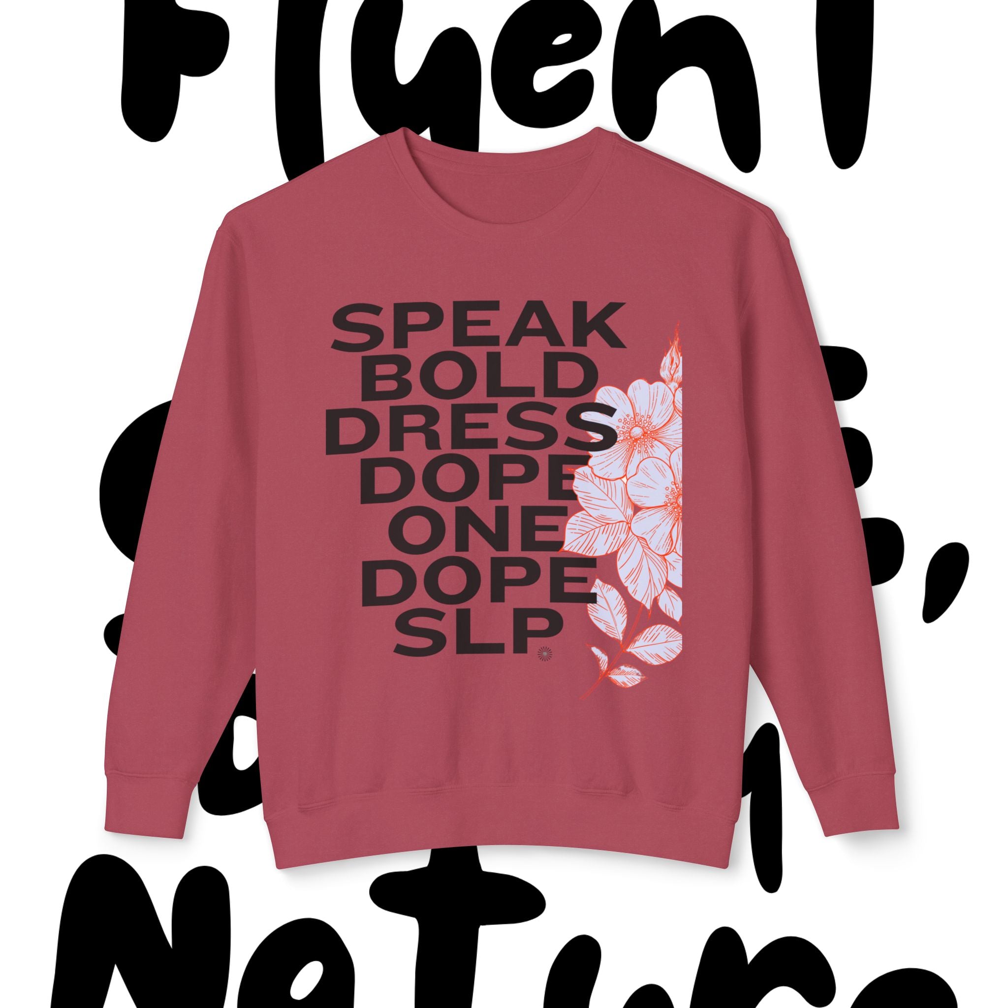 Bold Floral Sweatshirt - Speak Bold, Dress Dope, Casual Streetwear, Gift for Her, Comfortable Fashion