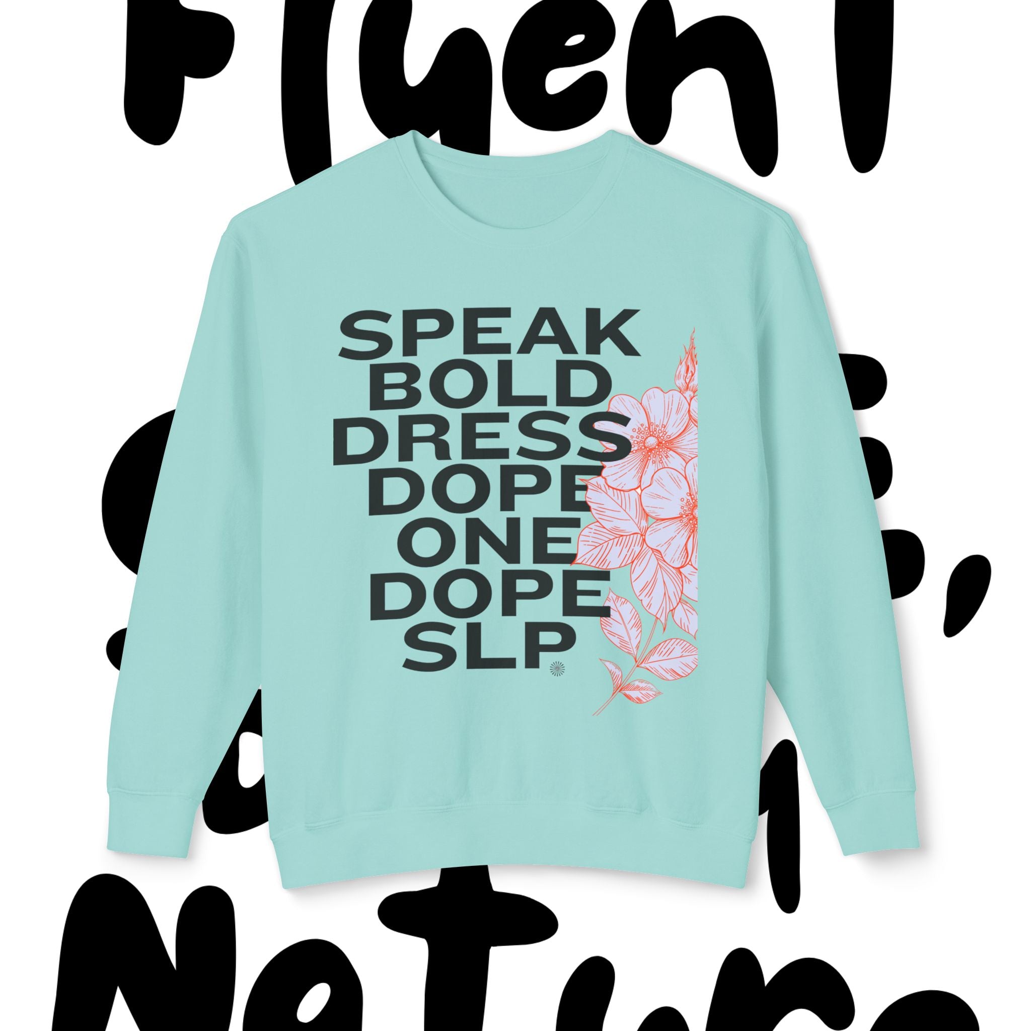 Bold Floral Sweatshirt - Speak Bold, Dress Dope, Casual Streetwear, Gift for Her, Comfortable Fashion